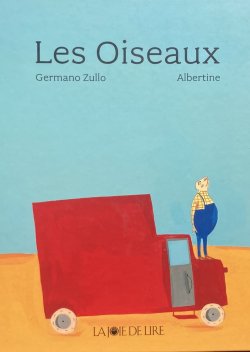 Les Oiseaux (Маленькая птичка). Авторы Germano Zullo, Albertine, изд-во La Joie de Lire